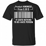 It Costs Nothing To Be A Nice Person T-Shirt - Kind Shirt, Black, Unisex T-Shirt
