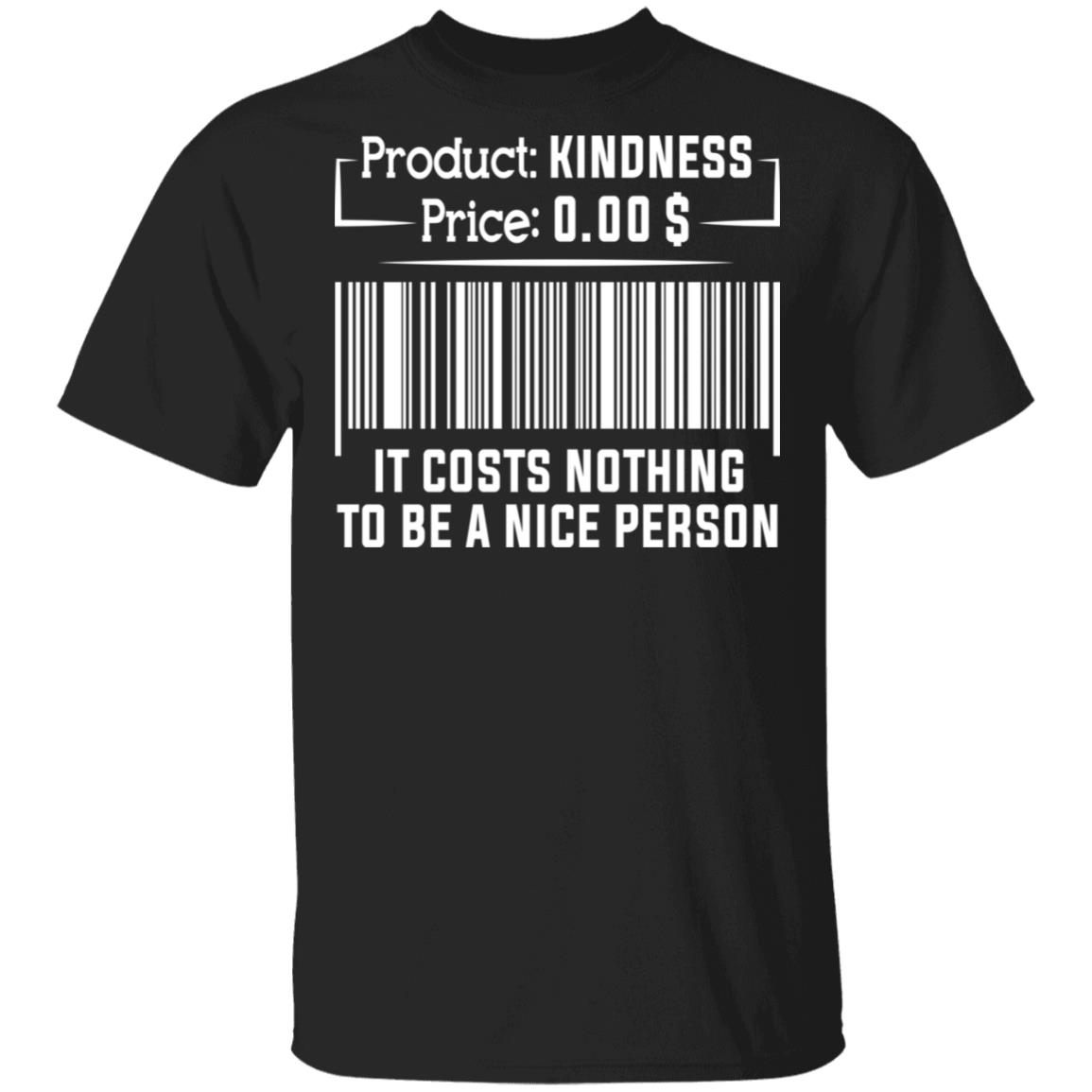 It Costs Nothing To Be A Nice Person T-Shirt - Kind Shirt, Black, Unisex T-Shirt