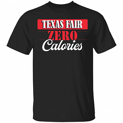 Texas Fair Zero Calories T-Shirt - Funny State Fair Of Texas Shirt, Black, Unisex T-Shirt