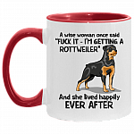 A Wise Woman Once Said I'm Getting A Rottweiler And She Lived Happily Ever After Accent Mug, White/Red, 11 oz. Accent Mug