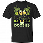 I'm a Simple Woman I Got Boobies and Doobies Weed Cannabis T-Shirt, Black, Unisex T-Shirt I'm a Simple Woman I Got Boobies and Doobies Weed Cannabis T-Shirt, Black, Unisex T-Shirt