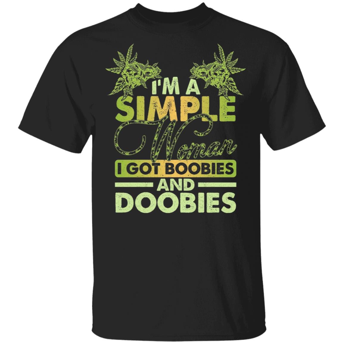 I'm a Simple Woman I Got Boobies and Doobies Weed Cannabis T-Shirt, Black, Unisex T-Shirt I'm a Simple Woman I Got Boobies and Doobies Weed Cannabis T-Shirt, Black, Unisex T-Shirt