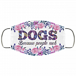 Dogs Because People Sucks Washable Reusable Custom - Printed Cloth Face Mask Cover - Dog Lover Gifts, White, Cloth Face Cover Dogs Because People Sucks Washable Reusable Custom - Printed Cloth Face Mask Cover - Dog Lover Gifts, White, Cloth Face Cover
