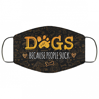 Dogs Because People Suck - Dog Lover Face Mask, Black, Cloth Face Cover