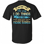 If You Don't Like The Way I Do Things Feel Free Print On Back Only - Plain Front T-Shirt, Black, Unisex T-Shirt If You Don't Like The Way I Do Things Feel Free Print On Back Only - Plain Front T-Shirt, Black, Unisex T-Shirt