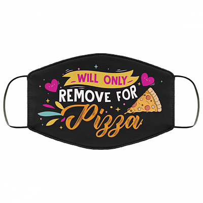 Will Only Remove For Pizza - Funny Face Mask, Black, Cloth Face Mask