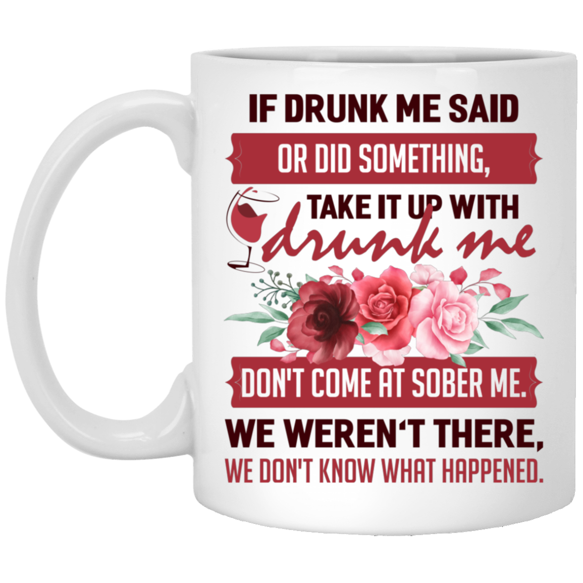 If Drunk Me Said or Do Something Take It Up Drunk Me Wine Ceramic Coffee Mug - Beer Stein - Water Bottle, White, 11 oz. White Mug
