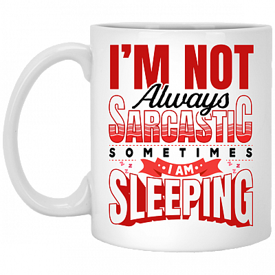 I'm Not Always Sarcastic Sometimes I Am Sleeping Funny Sarcasm Ceramic Coffee Mug - Beer Stein, White, 11 oz. White Mug