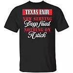 Texas Fair Now Serving Deep Fried Nothing On A Stick T-Shirt - Funny State Fair Of Texas Shirt, Black, Unisex T-Shirt