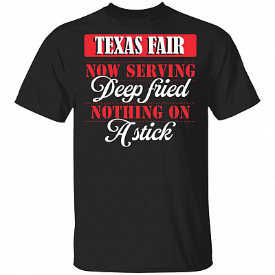 Texas Fair Now Serving Deep Fried Nothing On A Stick T-Shirt - Funny State Fair Of Texas Shirt, Black, Unisex T-Shirt