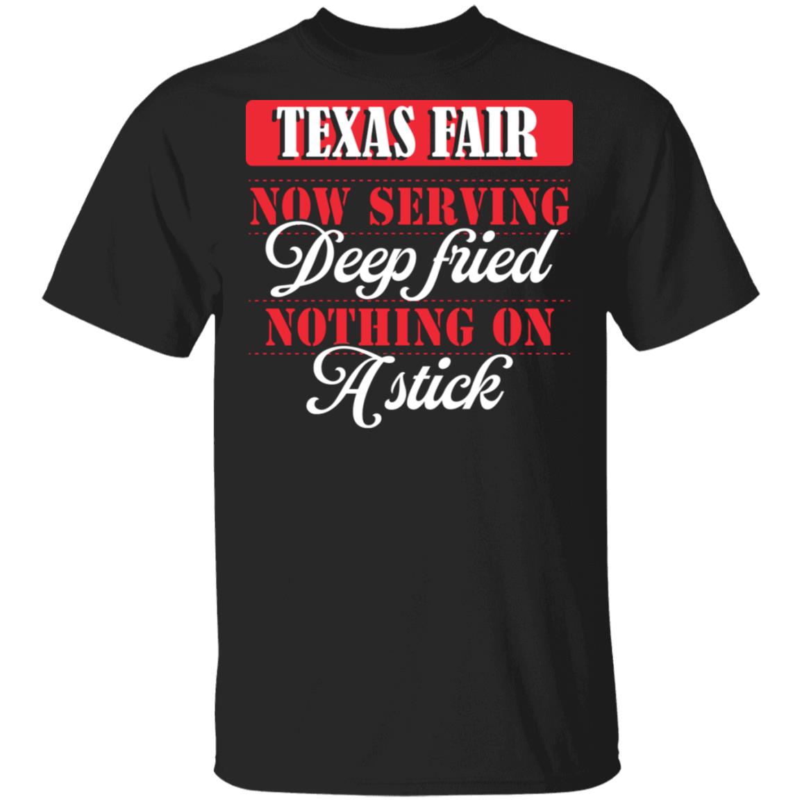Texas Fair Now Serving Deep Fried Nothing On A Stick T-Shirt - Funny State Fair Of Texas Shirt, Black, Unisex T-Shirt