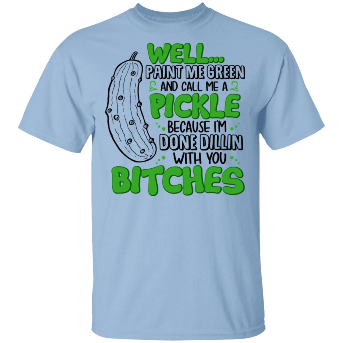 Well Paint Me Green And Call Me A Pickle T-Shirt - Funny Pickle Girl Shirt, Light Blue, Unisex T-Shirt