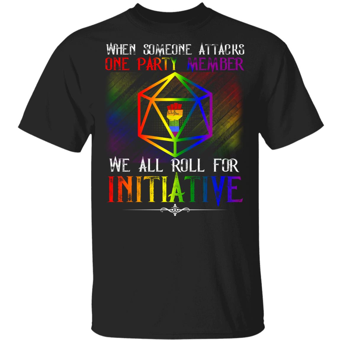 When Someone Attacks One Party Member We All Roll For Initiative LGBT T-Shirt, Black, Unisex T-Shirt When Someone Attacks One Party Member We All Roll For Initiative LGBT T-Shirt, Black, Unisex T-Shirt