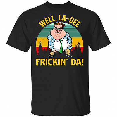 Funny Matt Well La-Dee Frickin’ Da Foley Vintage T-Shirt - Funny Movie Shirt, Black, Unisex T-Shirt