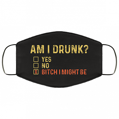 Am I Drunk - Bitchimight Be - Washable Reusable Custom Printed Cloth Face Mask Cover, White, Cloth Face Cover