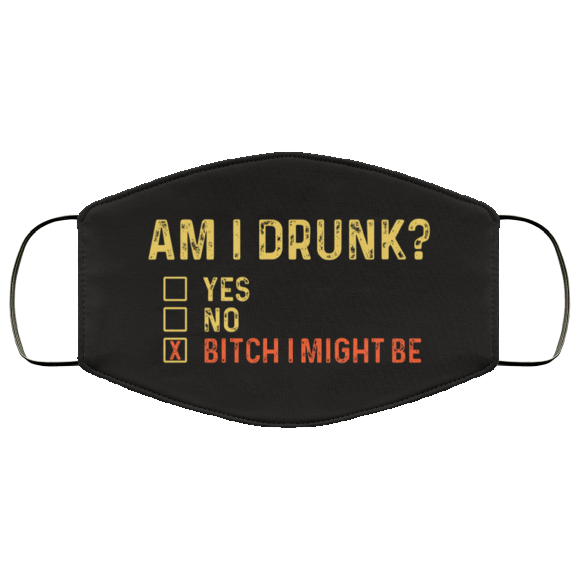Am I Drunk - Bitchimight Be - Washable Reusable Custom Printed Cloth Face Mask Cover, White, Cloth Face Cover Am I Drunk - Bitchimight Be - Washable Reusable Custom Printed Cloth Face Mask Cover, White, Cloth Face Cover