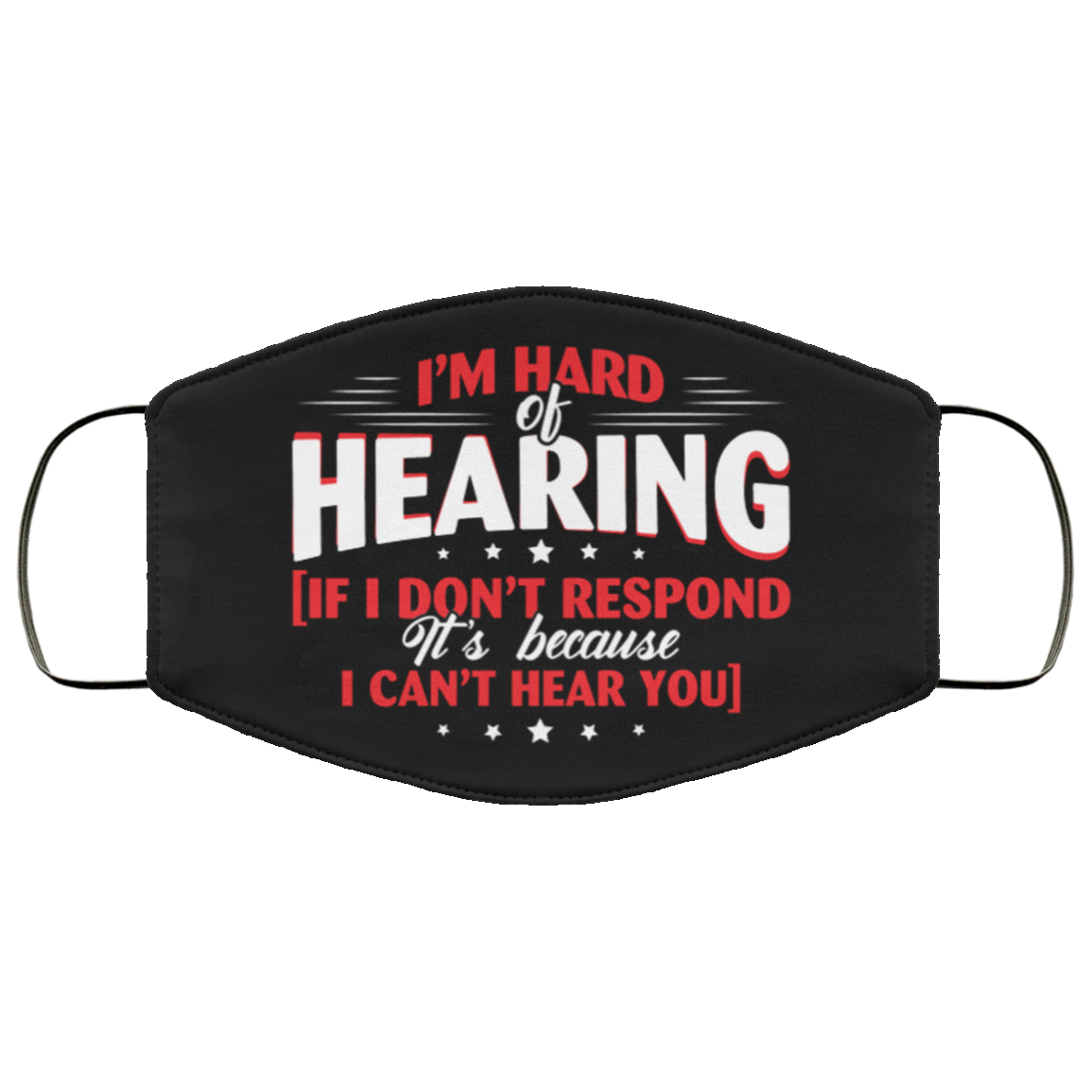 I'm Hard Of Hearing If I Don't Respond It's Because I Can't Hear You Washable Reusable Custom - Cloth Face Mask, Black, Cloth Face Cover I'm Hard Of Hearing If I Don't Respond It's Because I Can't Hear You Washable Reusable Custom - Cloth Face Mask, Black, Cloth Face Cover