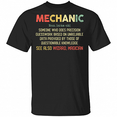 Mechanic Someone Who Does Precision Guesswork Based On Unreliable Data T-Shirt - Mechanic Definition Shirt, Black, Unisex T-Shirt