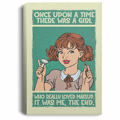 Once Upon a Time There Was a Girl Who Loved Makeup Framed Canvas - Unframed Poster - Home Decor Wall Art, White, 0.75'' Framed Canvas