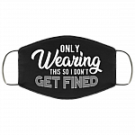 Only Wearing This So I Don't Get Fined Funny Washable Reusable Custom - Printed Cloth Face Mask Cover, Black, Cloth Face Cover