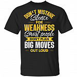 Don't Mistake Silence For Weakness Smart People Don't Plan Big Moves Out Loud T-Shirt - Sarcasm Shirt, Black, Unisex T-Shirt