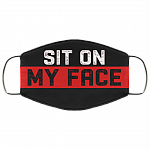 Sit On My Face Funny Naughty Washable Reusable Custom - Printed Cloth Face Mask Cover, Black, Cloth Face Cover