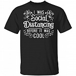 I Was Social Distancing Before It Was Cool Pandemic T-Shirt, Black, Unisex T-Shirt