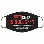 This Mask Is Bullshit But I Need Groceries So Whatever Funny Washable Reusable Custom – Printed Cloth Face Mask Cover, Black, Cloth Face Cover