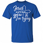 Jesus Loves You And I'm Trying T-Shirt - Funny Saying Shirt, Royal, Unisex T-Shirt