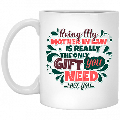 Being My Mother in Law Is the Only Gift You Need Ceramic Coffee Mug - Water Bottle - Color Changing Mug, White, 11 oz. White Mug
