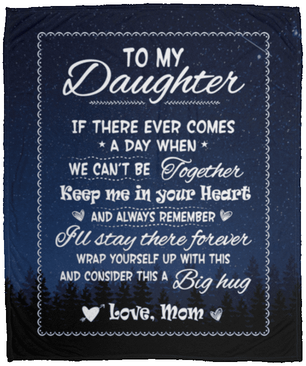 To My Daughter If There Ever Comes A Day When We Can't Be Together Fleece Blanket - Premium Sherpa Blanket, White, Cozy Plush Fleece Blanket - 50x60 To My Daughter If There Ever Comes A Day When We Can't Be Together Fleece Blanket - Premium Sherpa Blanket, White, Cozy Plush Fleece Blanket - 50x60