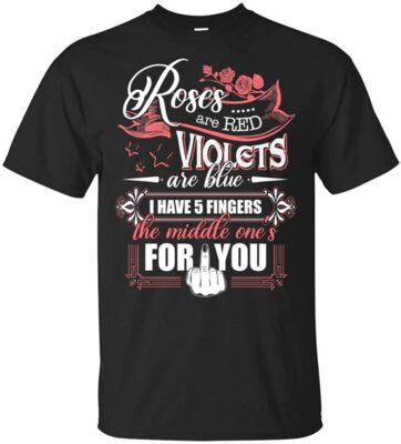 Roses are Red VIO-Lets are Blue I Have 5 Fingers The Middle One's for You T-Shirt, Unisex T-Shirt, Black