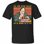 The Jerk Store Called They're Running Out Of You T-Shirt, Black, Unisex T-Shirt The Jerk Store Called They're Running Out Of You T-Shirt, Black, Unisex T-Shirt