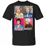 Golden Girls Savage Classy Bougie Ratchet T-Shirt - The Golden Girls Shirt, Black, Unisex T-Shirt Golden Girls Savage Classy Bougie Ratchet T-Shirt - The Golden Girls Shirt, Black, Unisex T-Shirt