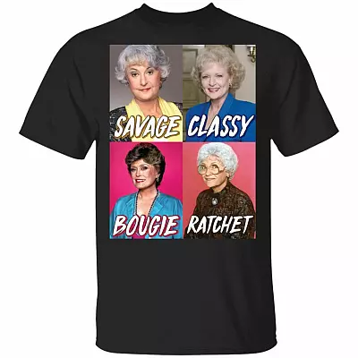 Golden Girls Savage Classy Bougie Ratchet T-Shirt - The Golden Girls Shirt, Black, Unisex T-Shirt