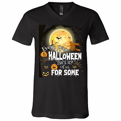 Everyday Is Halloween Isn't It for Some of Us Halloween Funny Gift T-Shirt - V Neck, Black, V-Neck T-Shirt