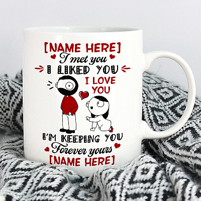 Personalized I Met You I Liked You I'm Keeping You Forever Yours Coffee Mug - Water Bottle - Color Changing Mug
