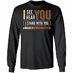 I See You I Hear You I Stand with You BLM Social Justice Gift Hoodie - Sweatshirt, Black, Long Sleeve