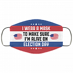 I Wear A Mask To Make Sure I'm Alive On Election Day Washable Reusable Custom Printed Cloth Face Mask Cover, White, Cloth Face Cover