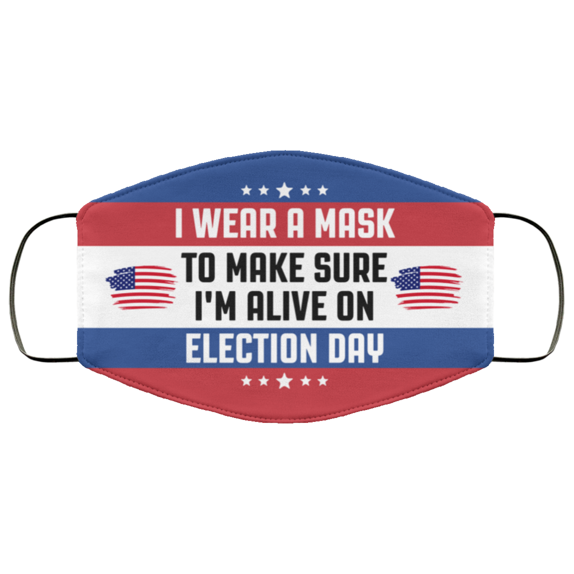 I Wear A Mask To Make Sure I'm Alive On Election Day Washable Reusable Custom Printed Cloth Face Mask Cover, White, Cloth Face Cover