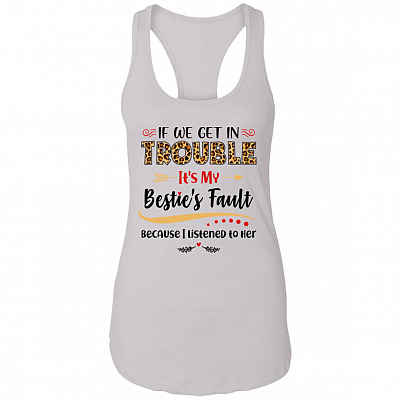 If We Get In Trouble It's My Bestie's Fault Ladies Tank Top-Funny Drunk Best Friends' Fault Drinking Tank Top, White, Ladies Racerback Tank