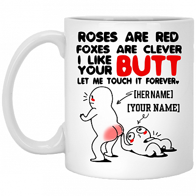 Personalized Roses Are Red Foxes Are Clever I Like Your Butt Let Me Touch It Forever Ceramic Coffee Mug, White, 11 oz. White Mug
