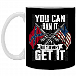 You Can Ban It But You Won't Get It American Confederate Flag Ceramic Coffee Mug - Water Bottle, Black, 11 oz. White Mug
