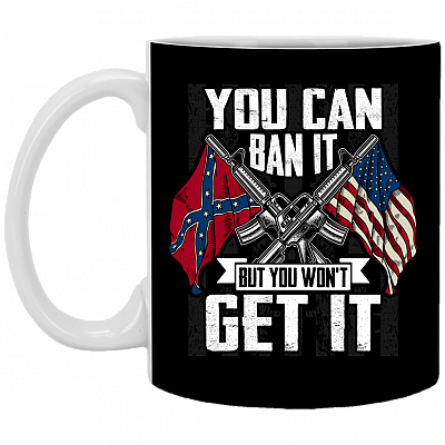 You Can Ban It But You Won't Get It American Confederate Flag Ceramic Coffee Mug - Water Bottle, Black, 11 oz. White Mug