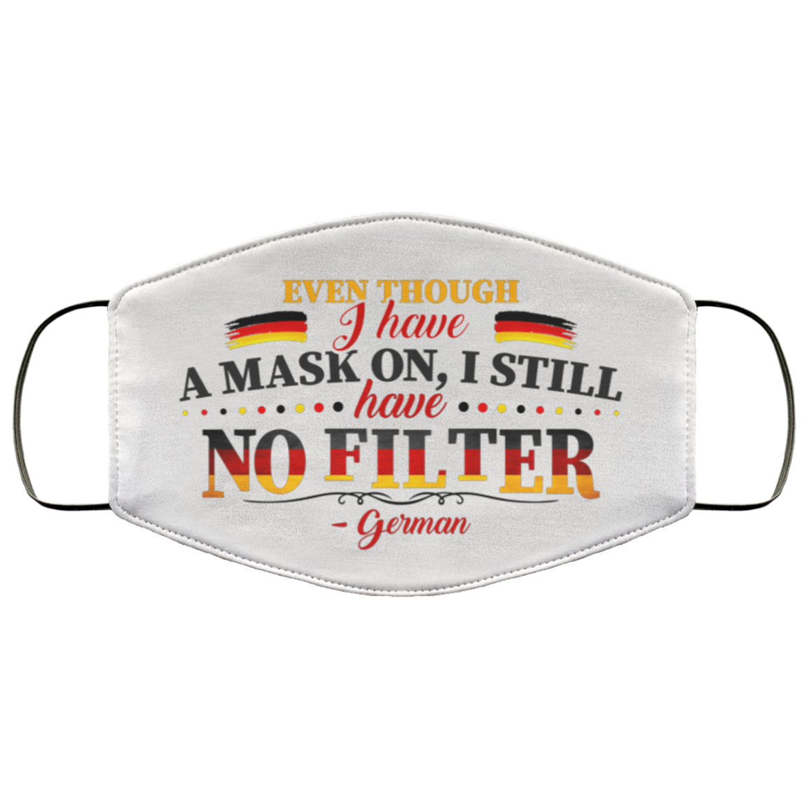 Even Though I Have a Mask on I Still Have No Filter German Washable Reusable Custom - Printed Cloth Face Mask Cover, White, Cloth Face Cover