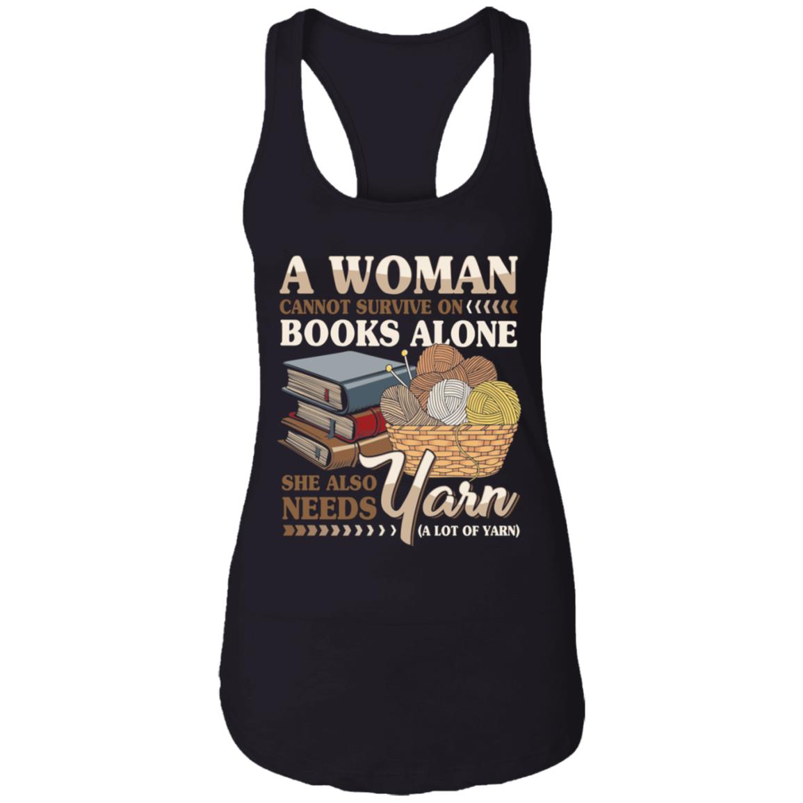 A Woman Cannot Survive On Books Alone She Also Needs Yarn Cotton Tank Top Tee - Ladies Racerback Tank, Black, Ladies Racerback Tank