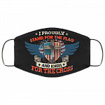 I Proudly Stand For The Flag Kneel For The Cross Washable Reusable Custom – Printed Cloth Face Mask Cover, White, Cloth Face Mask