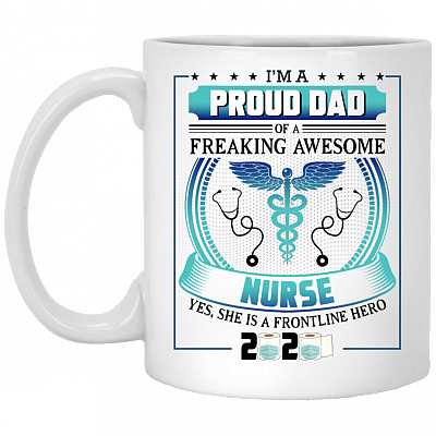 Proud Dad Of A Freaking Awesome Nurse A Frontline Hero 2020 Ceramic Coffee Mug - Beer Stein, White, 11 oz. White Mug