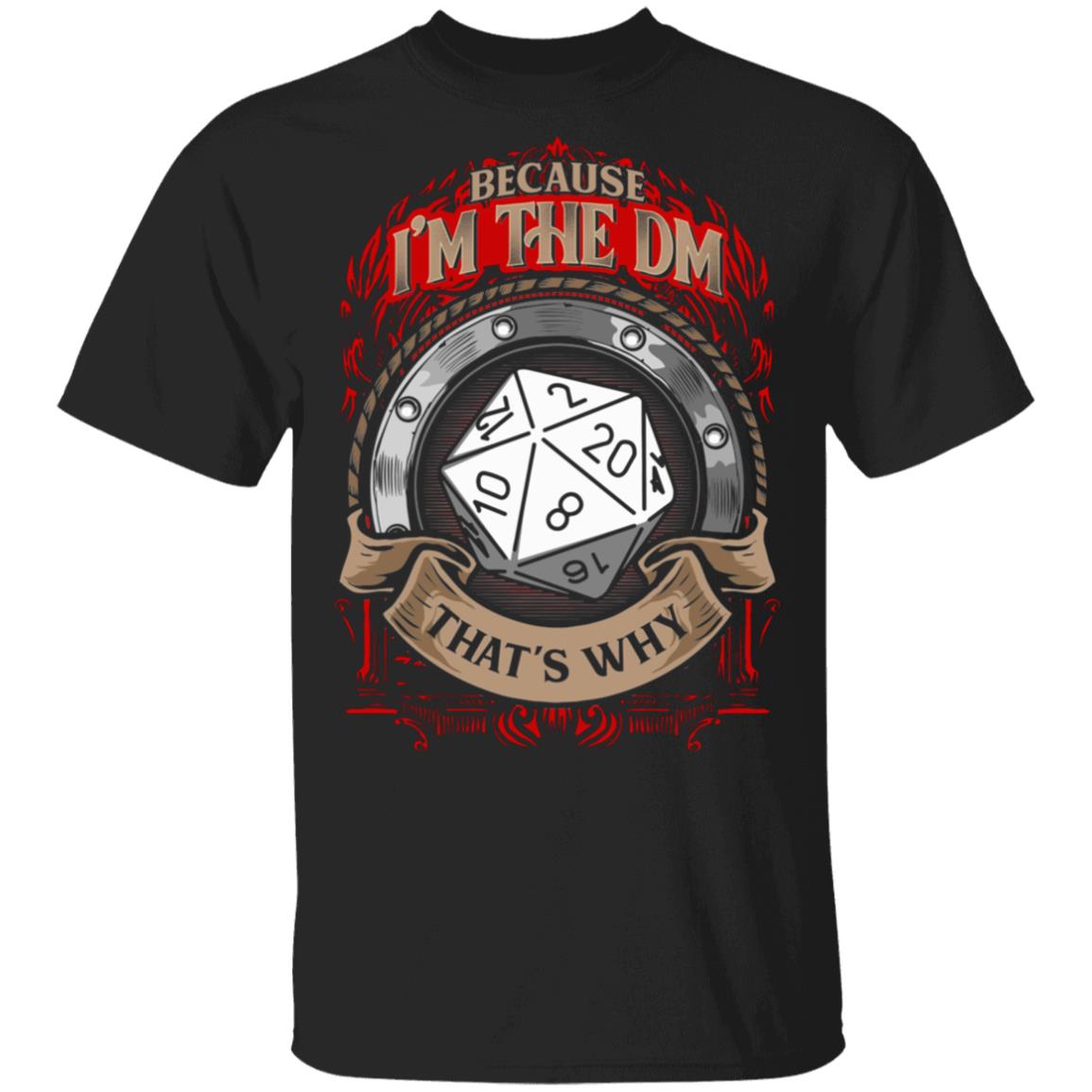 Because I'm The Dm Shirt - Gaming T Shirt - Game Shirt - Funny Vintage Rpg T Shirt - Parody Shirt, Black, Unisex T-Shirt