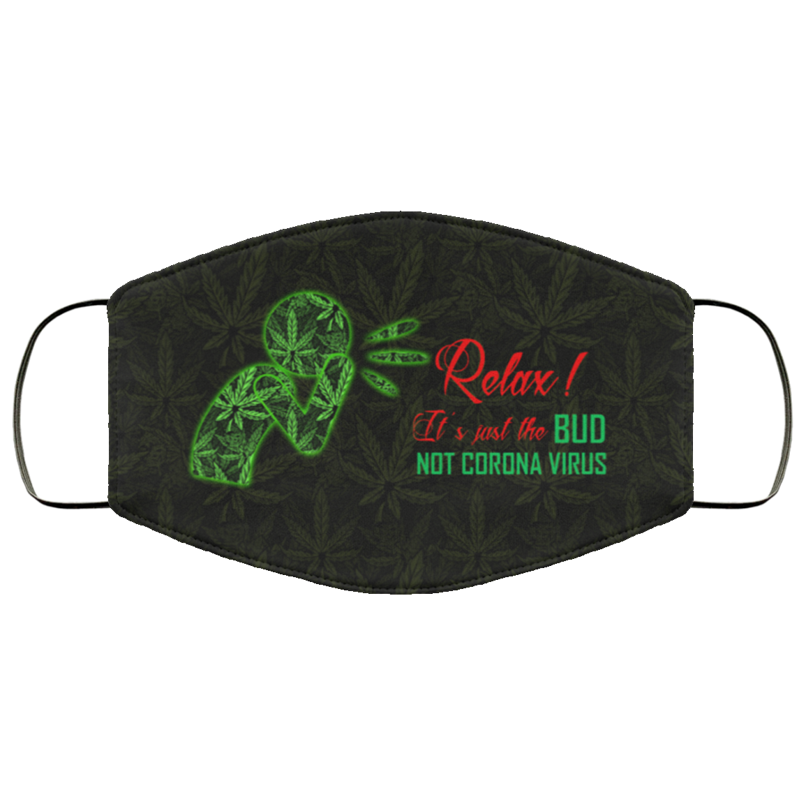 Relax It's Just The Bud Not Corona Virus Weed Cannabis Washable Reusable Custom - Printed Cloth Face Mask Cover, Black, Cloth Face Cover Relax It's Just The Bud Not Corona Virus Weed Cannabis Washable Reusable Custom - Printed Cloth Face Mask Cover, Black, Cloth Face Cover